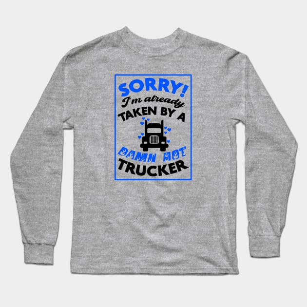 Sorry! I'm Already Taken By A Damn Hot Trucker (Blue & Black) Long Sleeve T-Shirt by Graograman